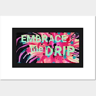 Embrace the Drip Posters and Art